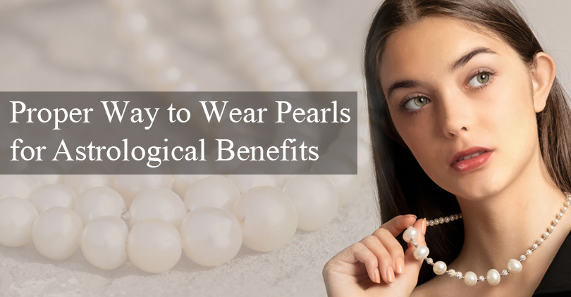 Proper Way to Wear Pearls for Astrological Benefits
